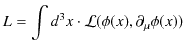 $\displaystyle L=\int d^{3}x\cdot\mathcal{L}(\phi(x),\partial_{\mu}\phi(x))$