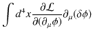 $\displaystyle \int d^{4}x\dfrac{\partial\mathcal{L}}{\partial(\partial_{\mu}\phi)}\partial_{\mu}(\delta\phi)$