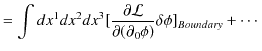 $\displaystyle =\int dx^{1}dx^{2}dx^{3}[\dfrac{\partial\mathcal{L}}{\partial(\partial_{0}\phi)}\delta\phi]_{Boundary}+\cdots$