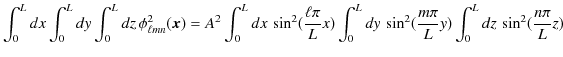 $\displaystyle \int_{0}^{L}dx\int_{0}^{L}dy\int_{0}^{L}dz\,\phi_{\ell mn}^{2}(\b...
...{0}^{L}dy\,\sin^{2}(\dfrac{m\pi}{L}y)\int_{0}^{L}dz\,\sin^{2}(\dfrac{n\pi}{L}z)$
