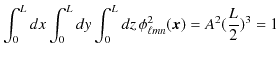 $\displaystyle \int_{0}^{L}dx\int_{0}^{L}dy\int_{0}^{L}dz\,\phi_{\ell mn}^{2}(\bm{x})=A^{2}(\dfrac{L}{2})^{3}=1$