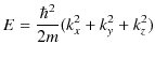 $\displaystyle E=\dfrac{\hbar^{2}}{2m}(k_{x}^{2}+k_{y}^{2}+k_{z}^{2})$