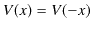 $ V(x)=V(-x)$