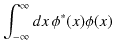 $\displaystyle \int_{-\infty}^{\infty}dx\,\phi^{*}(x)\phi(x)$