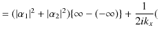 $\displaystyle =(\vert\alpha_{1}\vert^{2}+\vert\alpha_{2}\vert^{2})\{\infty-(-\infty)\}+\dfrac{1}{2ik_{x}}($