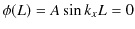 $\displaystyle \phi(L)=A\sin k_{x}L=0$