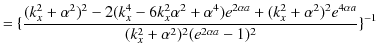 $\displaystyle =\{\dfrac{(k_{x}^{2}+\alpha^{2})^{2}-2(k_{x}^{4}-6k_{x}^{2}\alpha...
...^{2})^{2}e^{4\alpha a}}{(k_{x}^{2}+\alpha^{2})^{2}(e^{2\alpha a}-1)^{2}}\}^{-1}$