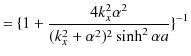 $\displaystyle =\{1+\dfrac{4k_{x}^{2}\alpha^{2}}{(k_{x}^{2}+\alpha^{2})^{2}\sinh^{2}\alpha a}\}^{-1}$