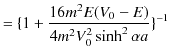 $\displaystyle =\{1+\dfrac{16m^{2}E(V_{0}-E)}{4m^{2}V_{0}^{2}\sinh^{2}\alpha a}\}^{-1}$