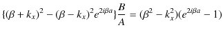 $\displaystyle \{(\beta+k_{x})^{2}-(\beta-k_{x})^{2}e^{2i\beta a}\}\dfrac{B}{A}=(\beta^{2}-k_{x}^{2})(e^{2i\beta a}-1)$
