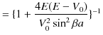 $\displaystyle =\{1+\dfrac{4E(E-V_{0})}{V_{0}^{2}\sin^{2}\beta a}\}^{-1}$