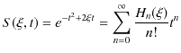 $\displaystyle S(\xi,t)=e^{-t^{2}+2\xi t}=\sum_{n=0}^{\infty}\dfrac{H_{n}(\xi)}{n!}t^{n}$
