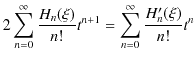 $\displaystyle 2\sum_{n=0}^{\infty}\dfrac{H_{n}(\xi)}{n!}t^{n+1}=\sum_{n=0}^{\infty}\dfrac{H'_{n}(\xi)}{n!}t^{n}$