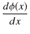 $\displaystyle \dfrac{d\phi(x)}{dx}$