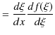 $\displaystyle =\dfrac{d\xi}{dx}\dfrac{df(\xi)}{d\xi}$