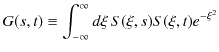 $\displaystyle G(s,t)\equiv\int_{-\infty}^{\infty}d\xi\,S(\xi,s)S(\xi,t)e^{-\xi^{2}}$