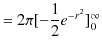 $\displaystyle =2\pi[-\dfrac{1}{2}e^{-r^{2}}]_{0}^{\infty}$