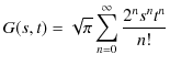 $\displaystyle G(s,t)=\sqrt{\pi}\sum_{n=0}^{\infty}\dfrac{2^{n}s^{n}t^{n}}{n!}$