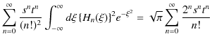 $\displaystyle \sum_{n=0}^{\infty}\dfrac{s^{n}t^{n}}{(n!)^{2}}\int_{-\infty}^{\i...
...\xi)\}^{2}e^{-\xi^{2}}=\sqrt{\pi}\sum_{n=0}^{\infty}\dfrac{2^{n}s^{n}t^{n}}{n!}$