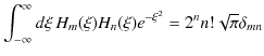 $\displaystyle \int_{-\infty}^{\infty}d\xi\,H_{m}(\xi)H_{n}(\xi)e^{-\xi^{2}}=2^{n}n!\sqrt{\pi}\delta_{mn}$