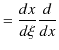 $\displaystyle =\dfrac{dx}{d\xi}\dfrac{d}{dx}$