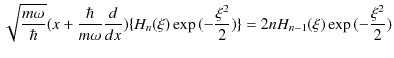 $\displaystyle \sqrt{\dfrac{m\omega}{\hbar}}(x+\dfrac{\hbar}{m\omega}\dfrac{d}{d...
...}(\xi)\exp⁡(-\dfrac{\xi^{2}}{2})\}=2nH_{n-1}(\xi)\exp⁡(-\dfrac{\xi^{2}}{2})$