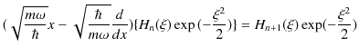 $\displaystyle (\sqrt{\dfrac{m\omega}{\hbar}}x-\sqrt{\dfrac{\hbar}{m\omega}}\dfr...
...{H_{n}(\xi)\exp⁡(-\dfrac{\xi^{2}}{2})\}=H_{n+1}(\xi)\exp(-\dfrac{\xi^{2}}{2})$