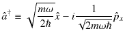 $\displaystyle \hat{a}^{\dagger}\equiv\sqrt{\dfrac{m\omega}{2\hbar}}\hat{x}-i\dfrac{1}{\sqrt{2m\omega\hbar}}\hat{p}_{x}$