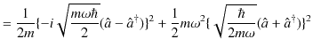 $\displaystyle =\dfrac{1}{2m}\{-i\sqrt{\dfrac{m\omega\hbar}{2}}(\hat{a}-\hat{a}^...
...{2}m\omega^{2}\{\sqrt{\dfrac{\hbar}{2m\omega}}(\hat{a}+\hat{a}^{\dagger})\}^{2}$