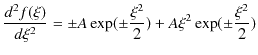 $\displaystyle \dfrac{d^{2}f(\xi)}{d\xi^{2}}=\pm A\exp(\pm\dfrac{\xi^{2}}{2})+A\xi^{2}\exp(\pm\dfrac{\xi^{2}}{2})$