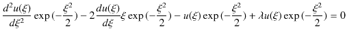 $\displaystyle \dfrac{d^{2}u(\xi)}{d\xi^{2}}\exp⁡(-\dfrac{\xi^{2}}{2})-2\dfrac...
...u(\xi)\exp⁡(-\dfrac{\xi^{2}}{2})+\lambda u(\xi)\exp⁡(-\dfrac{\xi^{2}}{2})=0$