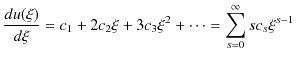 $\displaystyle \dfrac{du(\xi)}{d\xi}=c_{1}+2c_{2}\xi+3c_{3}\xi^{2}+\cdots=\sum_{s=0}^{\infty}sc_{s}\xi^{s-1}$