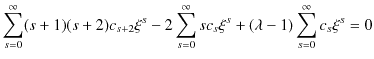 $\displaystyle \sum_{s=0}^{\infty}(s+1)(s+2)c_{s+2}\xi^{s}-2\sum_{s=0}^{\infty}sc_{s}\xi^{s}+(\lambda-1)\sum_{s=0}^{\infty}c_{s}\xi^{s}=0$