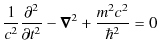 $\displaystyle \dfrac{1}{c^{2}}\dfrac{\partial^{2}}{\partial t^{2}}-\bm{\nabla}^{2}+\dfrac{m^{2}c^{2}}{\hbar^{2}}=0$