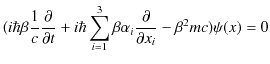 $\displaystyle (i\hbar\beta\dfrac{1}{c}\dfrac{\partial}{\partial t}+i\hbar\sum_{i=1}^{3}\beta\alpha_{i}\dfrac{\partial}{\partial x_{i}}-\beta^{2}mc)\psi(x)=0$