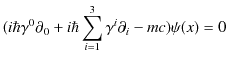 $\displaystyle (i\hbar\gamma^{0}\partial_{0}+i\hbar\sum_{i=1}^{3}\gamma^{i}\partial_{i}-mc)\psi(x)=0$
