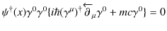 $\displaystyle \psi^{\dagger}(x)\gamma^{0}\gamma^{0}\{i\hbar(\gamma^{\mu})^{\dagger}\overleftarrow{\mathrm{\partial}}_{\mu}\gamma^{0}+mc\gamma^{0}\}=0$