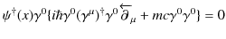 $\displaystyle \psi^{\dagger}(x)\gamma^{0}\{i\hbar\gamma^{0}(\gamma^{\mu})^{\dagger}\gamma^{0}\overleftarrow{\mathrm{\partial}}_{\mu}+mc\gamma^{0}\gamma^{0}\}=0$