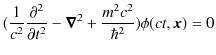 $\displaystyle (\dfrac{1}{c^{2}}\dfrac{\partial^{2}}{\partial t^{2}}-\bm{\nabla}^{2}+\dfrac{m^{2}c^{2}}{\hbar^{2}})\phi(ct,\bm{x})=0$