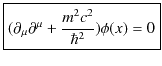 $\displaystyle \fbox{$(\partial_{\mu}\partial^{\mu}+\dfrac{m^{2}c^{2}}{\hbar^{2}})\phi(x)=0$}$