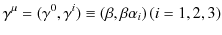 $\displaystyle \gamma^{\mu}=(\gamma^{0},\gamma^{i})\equiv(\beta,\beta\alpha_{i})\,(i=1,2,3)$