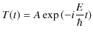 $\displaystyle T(t)=A\exp⁡(-i\dfrac{E}{\hbar}t)$
