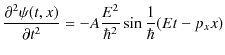 $\displaystyle \dfrac{\partial^{2}\psi(t,x)}{\partial t^{2}}=-A\dfrac{E^{2}}{\hbar^{2}}\sin⁡\dfrac{1}{\hbar}(Et-p_{x}x)$