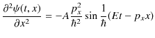 $\displaystyle \dfrac{\partial^{2}\psi(t,x)}{\partial x^{2}}=-A\dfrac{p_{x}^{2}}{\hbar^{2}}\sin\dfrac{1}{\hbar}(Et-p_{x}x)$