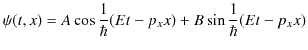 $\displaystyle \psi(t,x)=A\cos\dfrac{1}{\hbar}(Et-p_{x}x)+B\sin\dfrac{1}{\hbar}(Et-p_{x}x)$