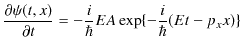 $\displaystyle \dfrac{\partial\psi(t,x)}{\partial t}=-\dfrac{i}{\hbar}EA\exp\{-\dfrac{i}{\hbar}(Et-p_{x}x)\}$