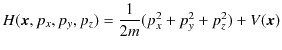 $\displaystyle H(\bm{x},p_{x},p_{y},p_{z})=\dfrac{1}{2m}(p_{x}^{2}+p_{y}^{2}+p_{z}^{2})+V(\bm{x})$