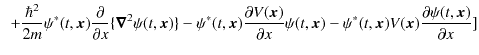 $\displaystyle \,\,\,+\dfrac{\hbar^{2}}{2m}\psi^{*}(t,\bm{x})\dfrac{\partial}{\p...
...,\bm{x})-\psi^{*}(t,\bm{x})V(\bm{x})\dfrac{\partial\psi(t,\bm{x})}{\partial x}]$