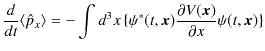 $\displaystyle \dfrac{d}{dt}\langle\hat{p}_{x}\rangle=-\int d^{3}x\,\{\psi^{*}(t,\bm{x})\dfrac{\partial V(\bm{x})}{\partial x}\psi(t,\bm{x})\}$