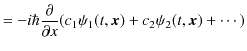 $\displaystyle =-i\hbar\dfrac{\partial}{\partial x}(c_{1}\psi_{1}(t,\bm{x})+c_{2}\psi_{2}(t,\bm{x})+\cdots)$